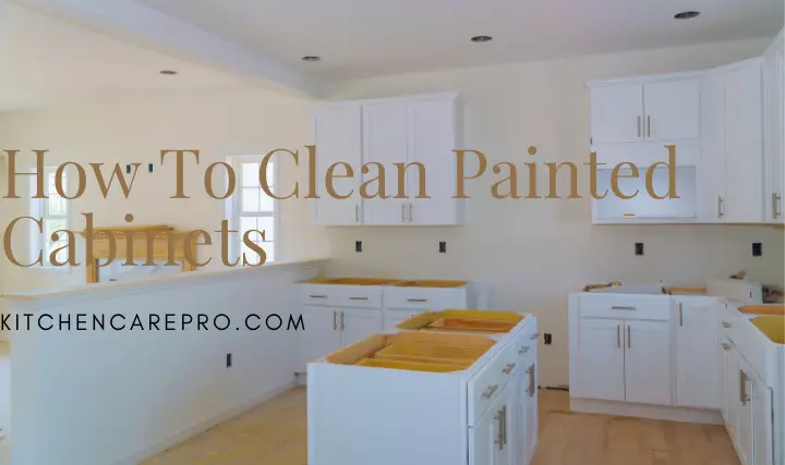 How To Clean Painted Cabinets