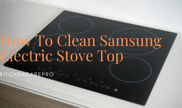 How To Clean Samsung Electric Stove Top