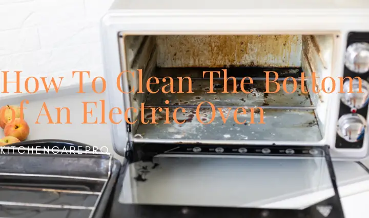 How To Clean The Bottom of An Electric Oven (Explained) - kitchencarepro