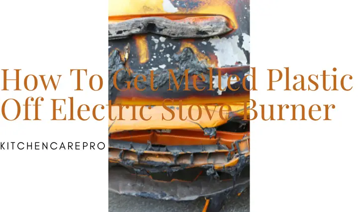 How To Get Melted Plastic Off Electric Stove Burner