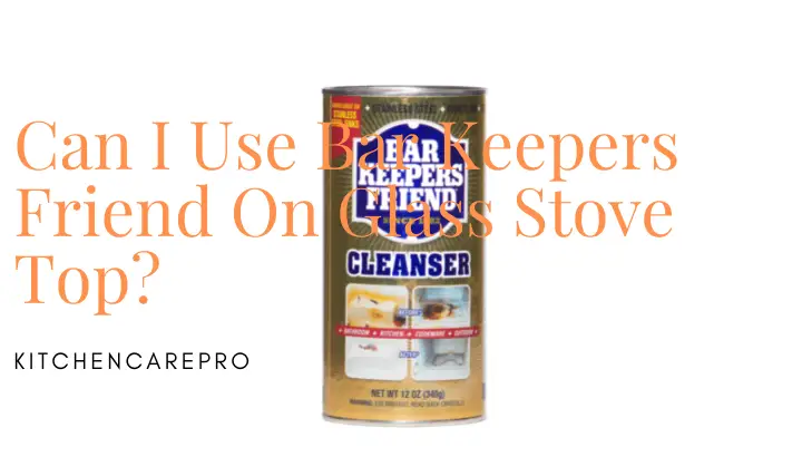 Can I Use Bar Keepers Friend On Glass Stove Top
