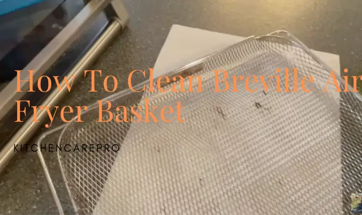 How To Clean Breville Air Fryer Basket