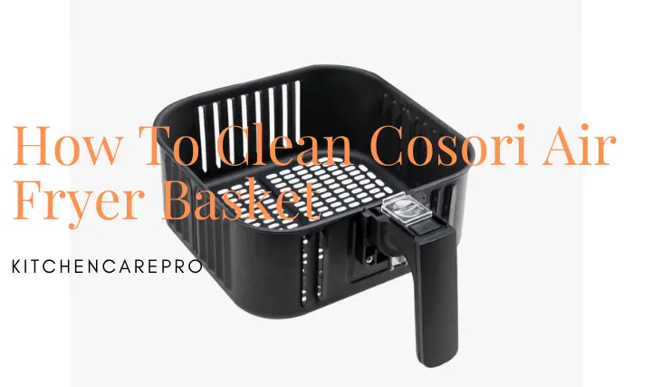 How To Clean Cosori Air Fryer Basket