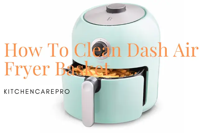 How To Clean Dash Air Fryer Basket