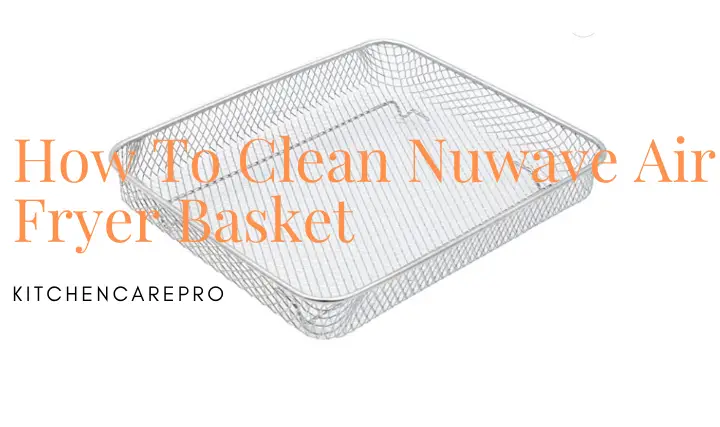 How To Clean Nuwave Air Fryer Basket