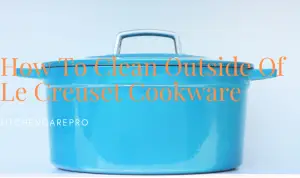 How To Clean Outside Of Le Creuset Cookware - kitchencarepro