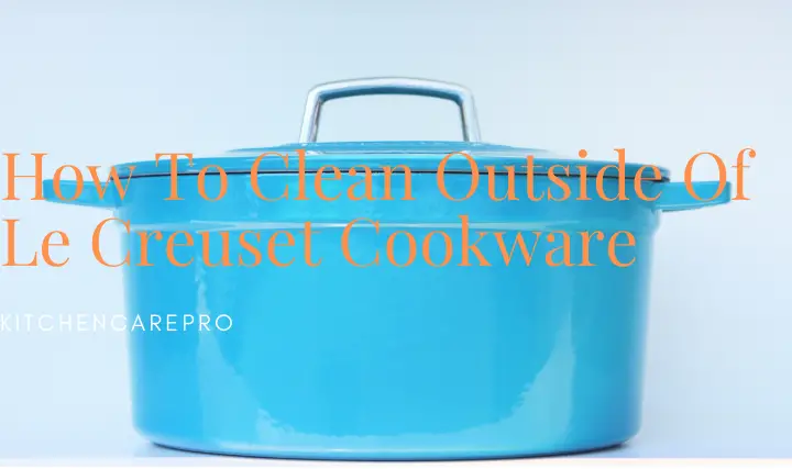 How To Clean Outside Of Le Creuset Cookware