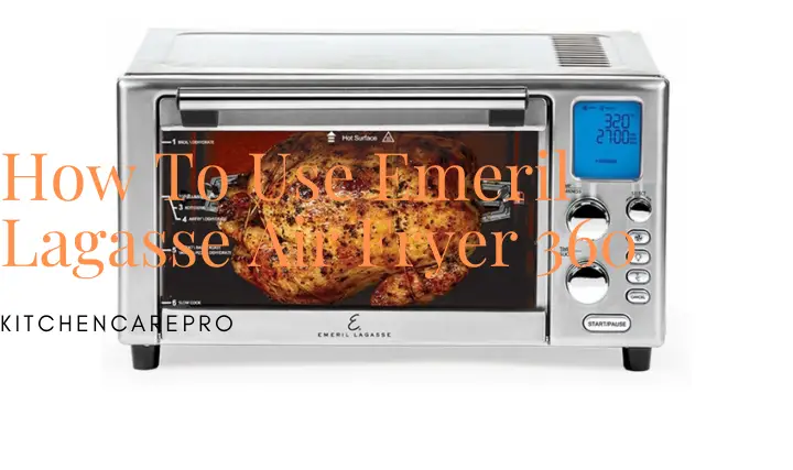 How To Use Emeril Lagasse Air Fryer 360