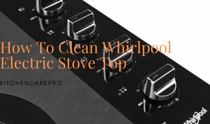 How To Clean Whirlpool Electric Stove Top